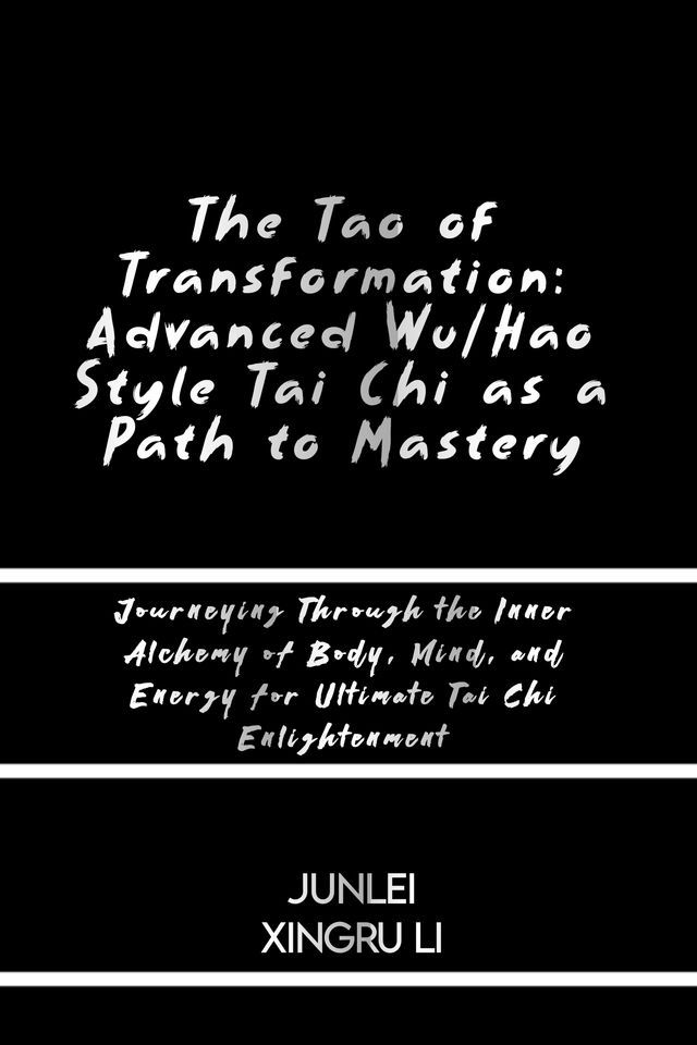  The Tao of Transformation: Advanced Wu/Hao Style Tai Chi as a Path to Mastery(Kobo/電子書)