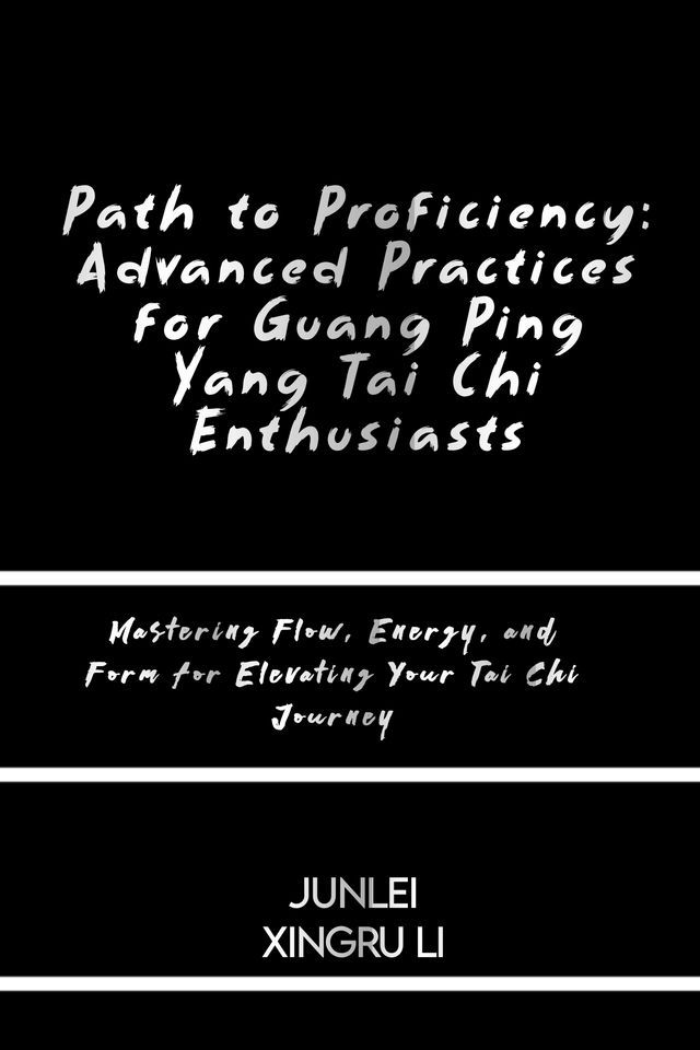  Path to Proficiency: Advanced Practices for Guang Ping Yang Tai Chi Enthusiasts(Kobo/電子書)