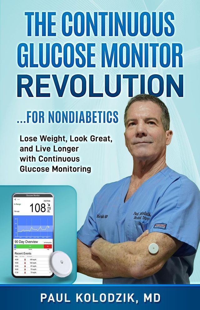  The Continuous Glucose Monitor Revolution: Lose Weight, Look Great, and Live Longer with Continuous Glucose Monitoring(Kobo/電子書)