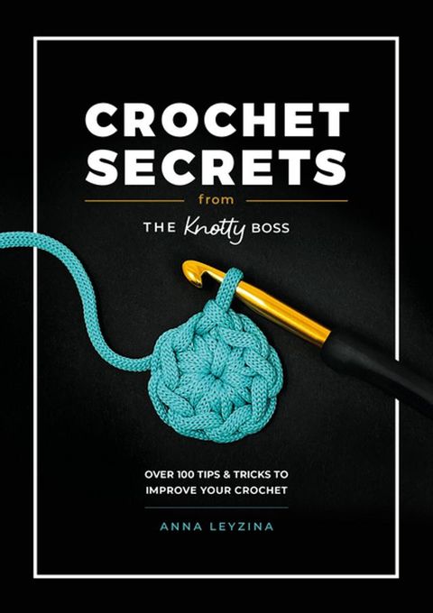 Crochet Secrets From The Knotty Boss(Kobo/電子書)