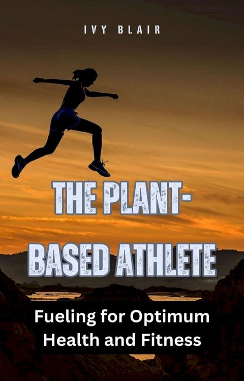 The Plant-Based Athlete(Kobo/電子書)