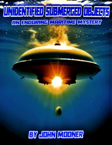 Unidentified Submerged Objects An Enduring Maritime Mystery(Kobo/電子書)