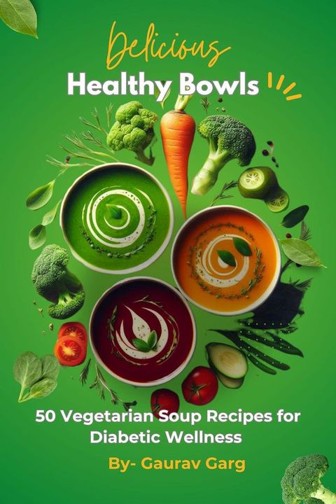 Healthy Bowls: 50 Vegetarian Soup Recipes for Diabetic Wellness(Kobo/電子書)