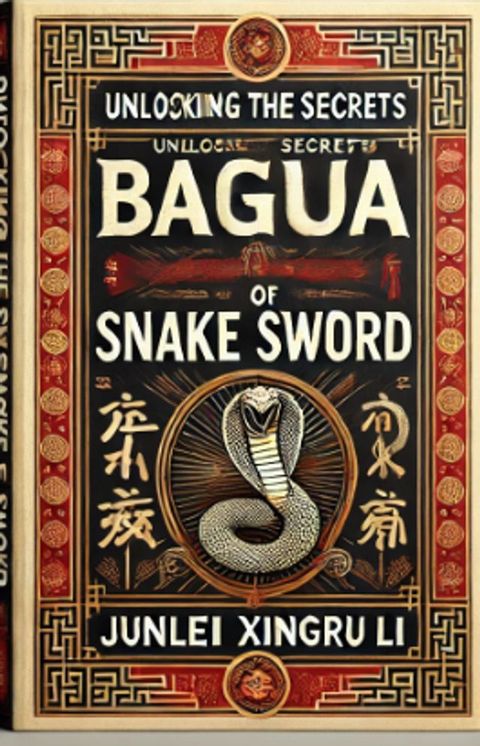 Unlocking the Secrets of Bagua Snake Sword: Mastering the Fluidity of Movement(Kobo/電子書)