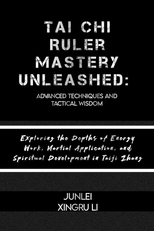  Tai Chi Ruler Mastery Unleashed: Advanced Techniques and Tactical Wisdom(Kobo/電子書)