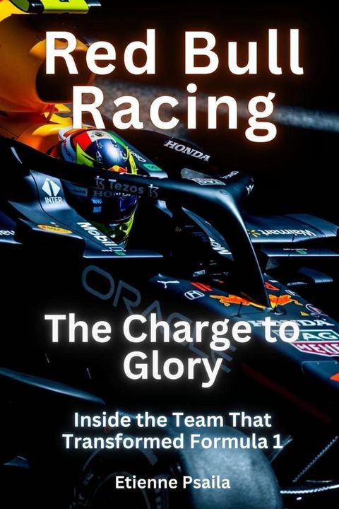 Red Bull Racing: The Charge to Glory: Inside the Team That Transformed Formula 1(Kobo/電子書)