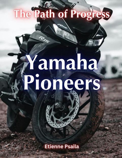 Yamaha Pioneers: The Path of Progress(Kobo/電子書)