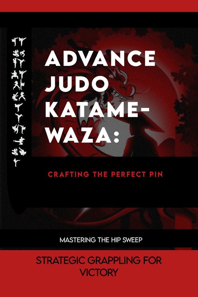  Advance Judo Katame-waza: Crafting the Perfect Pin(Kobo/電子書)