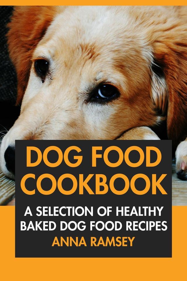  Dog Food Cookbook: A Selection of Healthy Baked Dog Food Recipes(Kobo/電子書)