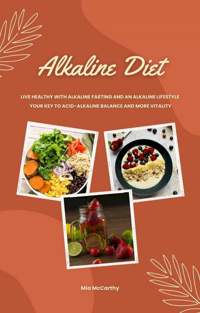  Alkaline Diet: Live Healthy with Alkaline Fasting and an Alkaline Lifestyle (Your Key to Acid-Alkaline Balance and More Vitality)(Kobo/電子書)