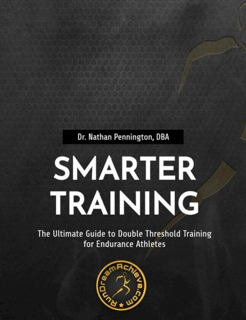 The Ultimate Guide to Double Threshold Training for Endurance Athletes(Kobo/電子書)