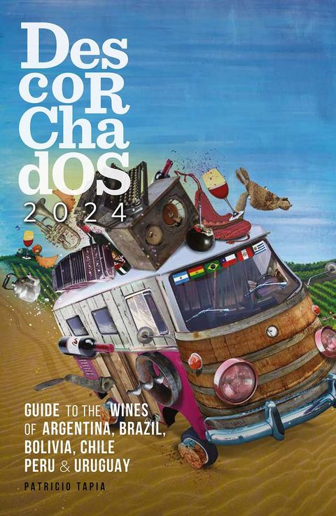 Descorchados 2024 Guide to the wines of Argentina, Brazil, Bolivia, Chile, Peru & Uruguay(Kobo/電子書)