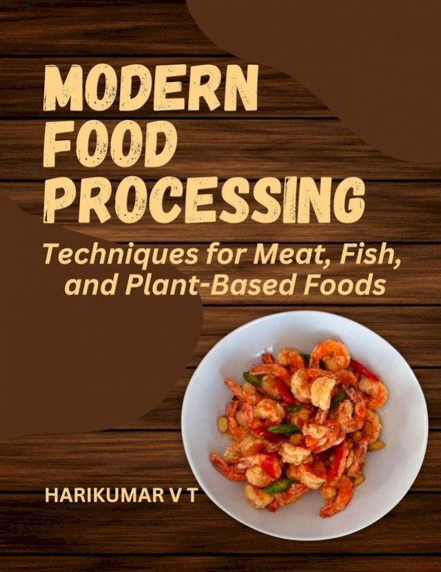  Modern Food Processing: Techniques for Meat, Fish, and Plant-Based Foods(Kobo/電子書)