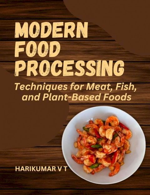 Modern Food Processing: Techniques for Meat, Fish, and Plant-Based Foods(Kobo/電子書)