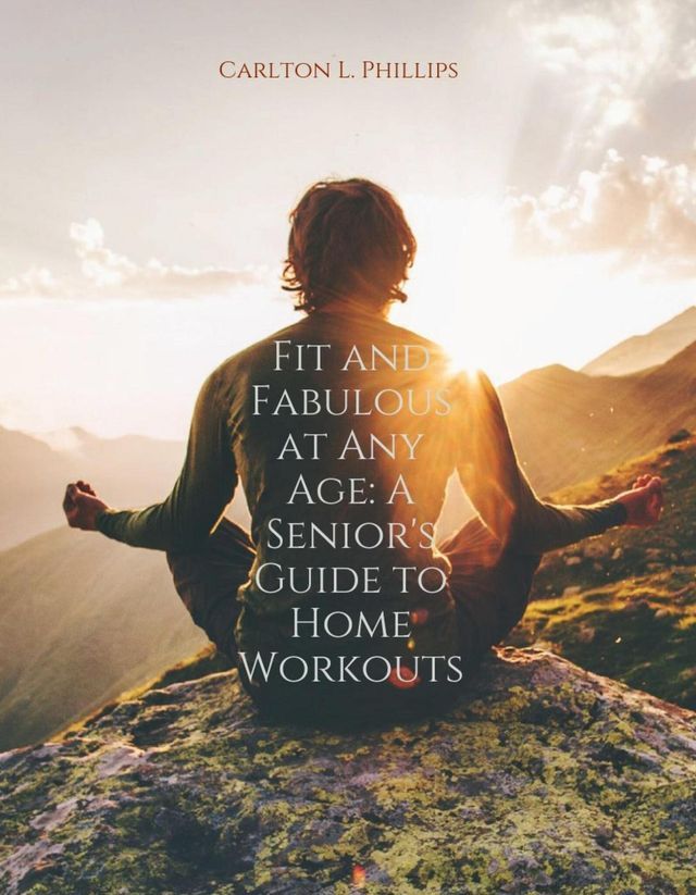  Fit And Fabulous At Any Age: A Senior's Guide To Home Workouts(Kobo/電子書)