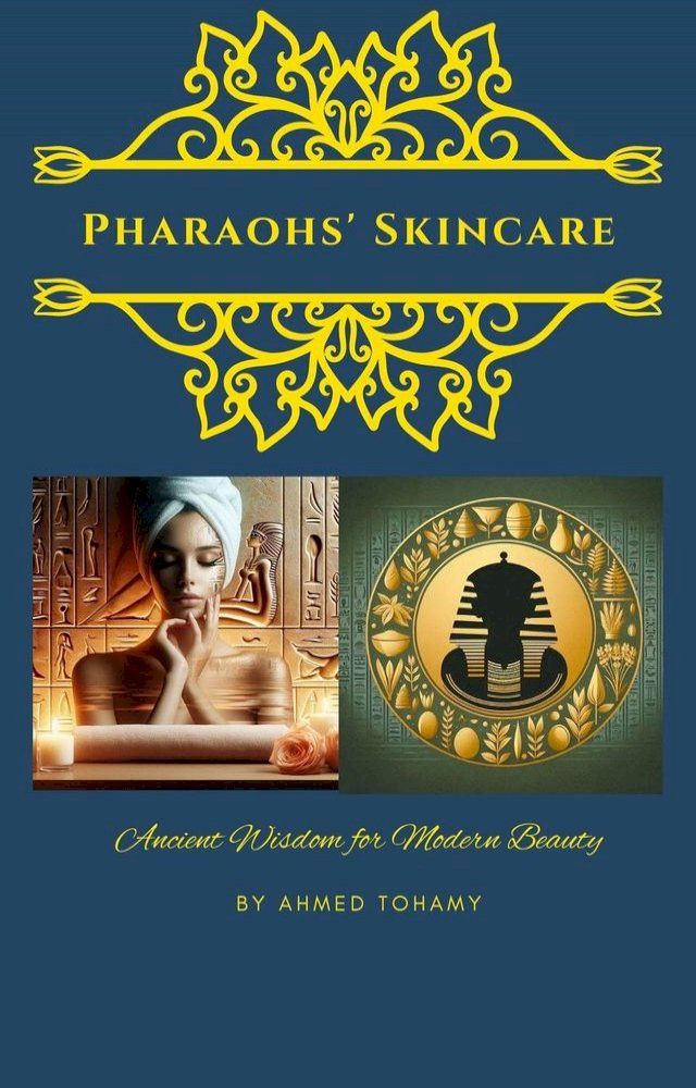  Pharaohs' Skincare Ancient Wisdom for Modern Beauty(Kobo/電子書)