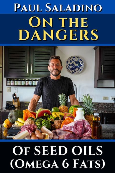 Paul Saladino - On the dangers of seed oils (Omega 6 fats)(Kobo/電子書)