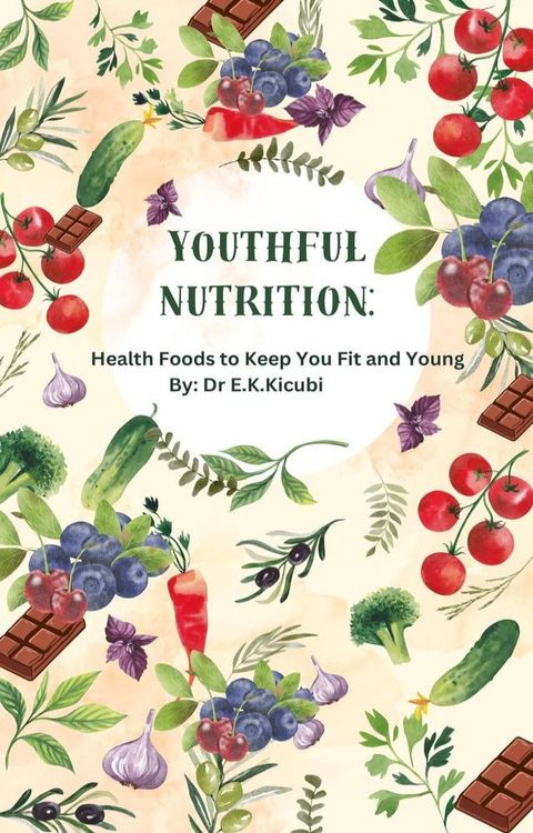 Youthful Nutrition:Health Foods to Keep You Fit and Young(Kobo/電子書)