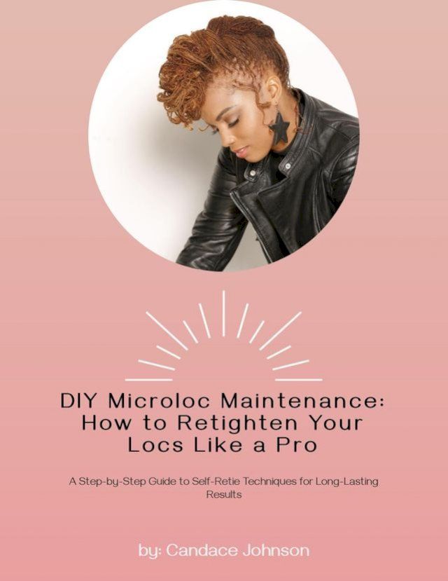  DIY Microloc Maintenance: How to Retighten your Locs like a Pro(Kobo/電子書)