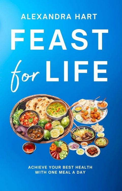 Feast for Life: Achieve Your Best Health with One Meal a Day(Kobo/電子書)