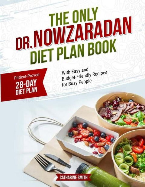 The Only Dr Nowzaradan Diet Plan Book You'll Ever Need: Patient-Proven 28-Day Diet Plan, With Easy and Budget-Friendly Recipes for Busy People.(Kobo/電子書)