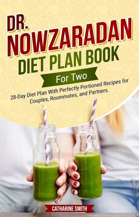 Dr Nowzaradan Diet Plan Book For Two: 28-Day Diet Plan With Perfectly Portioned Recipes for Couples, Roommates, and Partners.(Kobo/電子書)