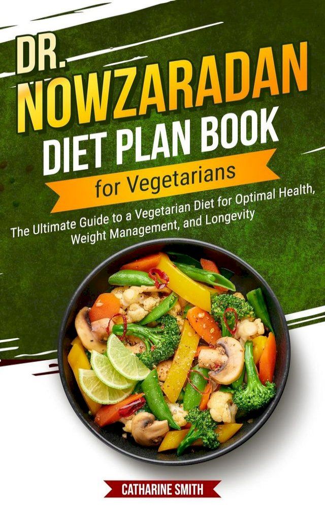  Dr Nowzaradan Diet Plan Book for Vegetarians: The Ultimate Guide to a Vegetarian Diet for Optimal Health, Weight Management, and Longevity(Kobo/電子書)