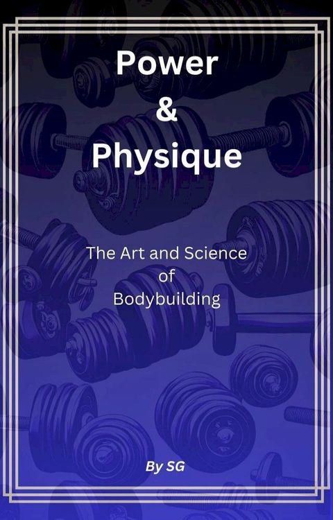 Power & Physique: The Art and Science of Bodybuilding(Kobo/電子書)