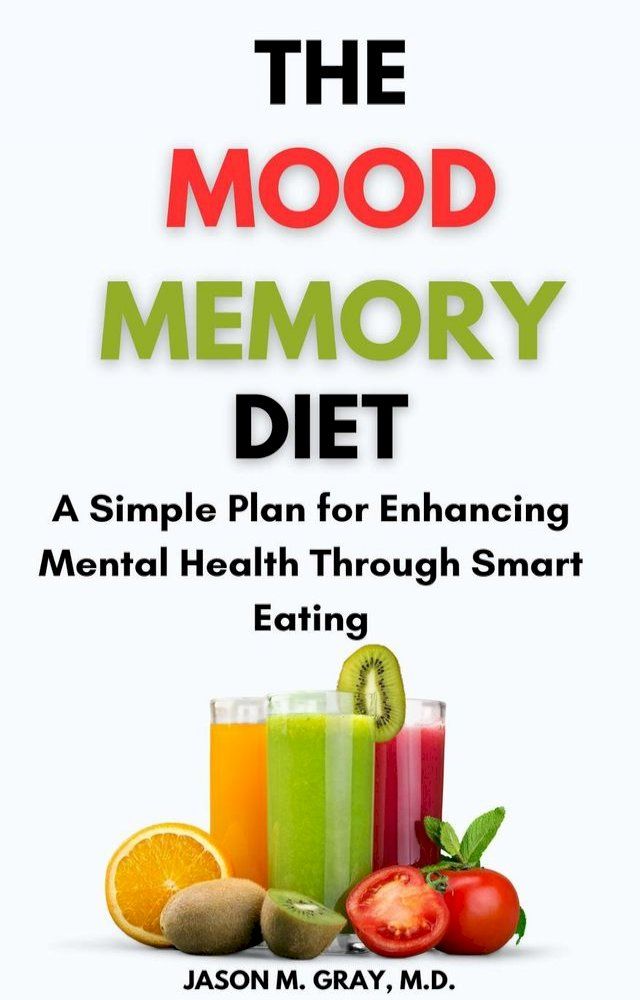  The Mood Memory Diet: A Simple Plan for Enhancing Mental Health Through Smart Eating(Kobo/電子書)