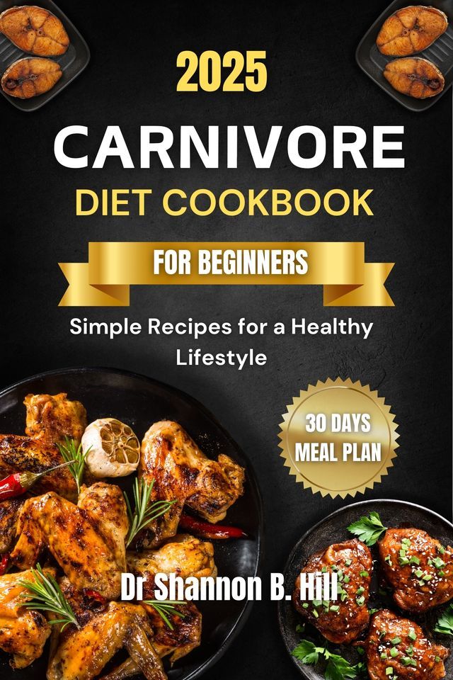  CARNIVORE DIET COOKBOOK FOR BEGINNERS 2025(Kobo/電子書)