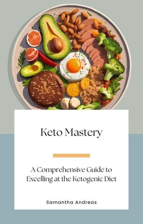 Keto Mastery: A Comprehensive Guide to Excelling at the Ketogenic Diet(Kobo/電子書)