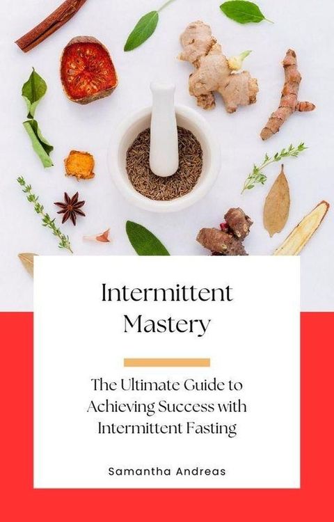 Intermittent Mastery: The Ultimate Guide to Achieving Success with Intermittent Fasting(Kobo/電子書)