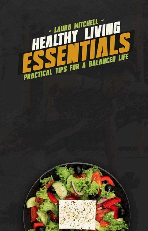 Healthy Living Essentials: Practical Tips for a Balanced Life(Kobo/電子書)