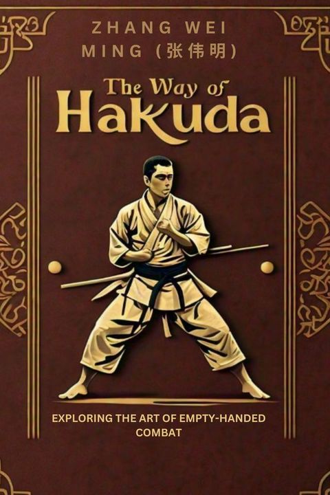 The Way of Hakuda: 白手武道 - Exploring the Art of Empty-Handed Combat(Kobo/電子書)