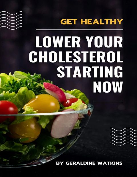 Lower Your Cholesterol Starting Now(Kobo/電子書)