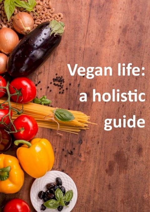 Vegan life: a holistic guide(Kobo/電子書)