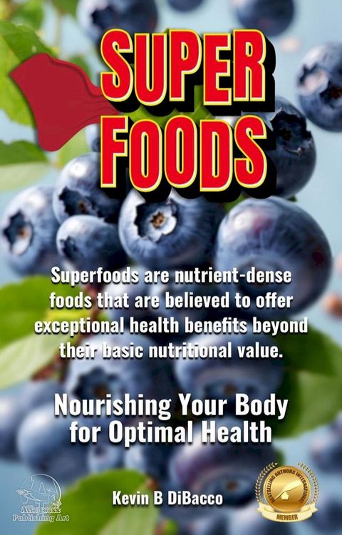 Superfoods Guide: Nourishing Your Body for Optimal Health(Kobo/電子書)