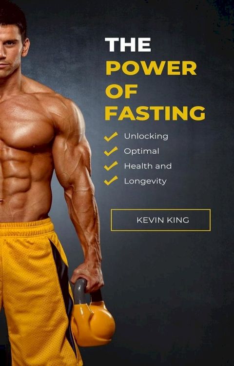 The Power of Fasting: Unlocking Optimal Health and Longevity(Kobo/電子書)