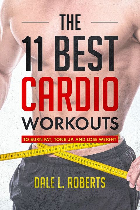 The 11 Best Cardio Workouts(Kobo/電子書)