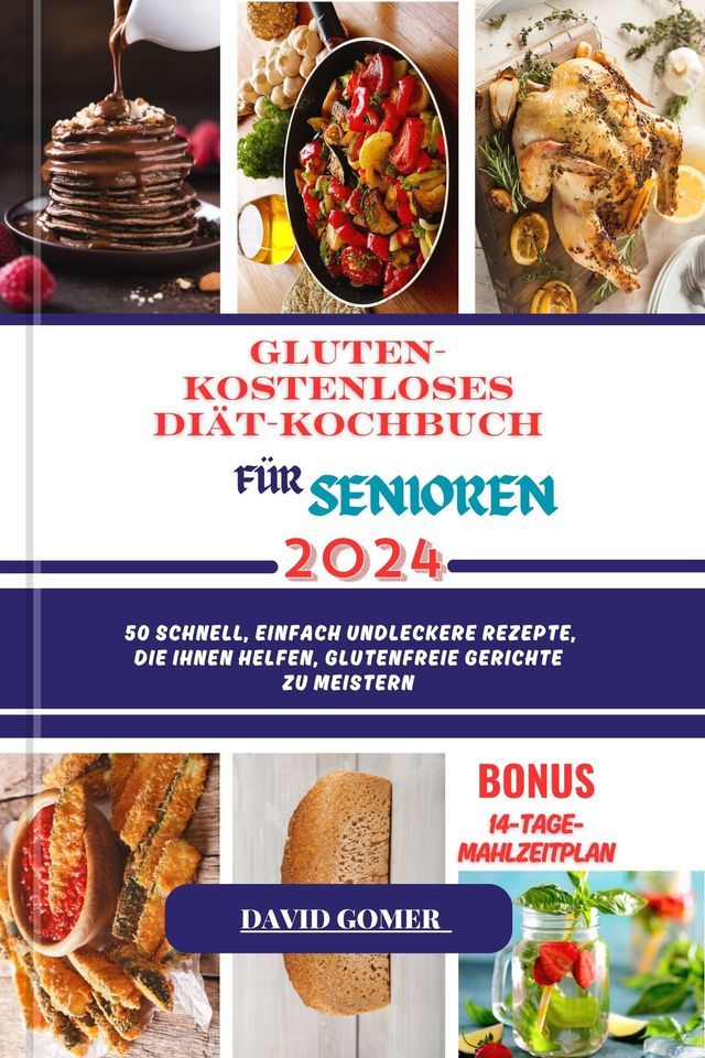  GLUTEN- KOSTENLOSES DI&Auml;T-KOCHBUCH F&Uuml;R SENIOREN 2024(Kobo/電子書)