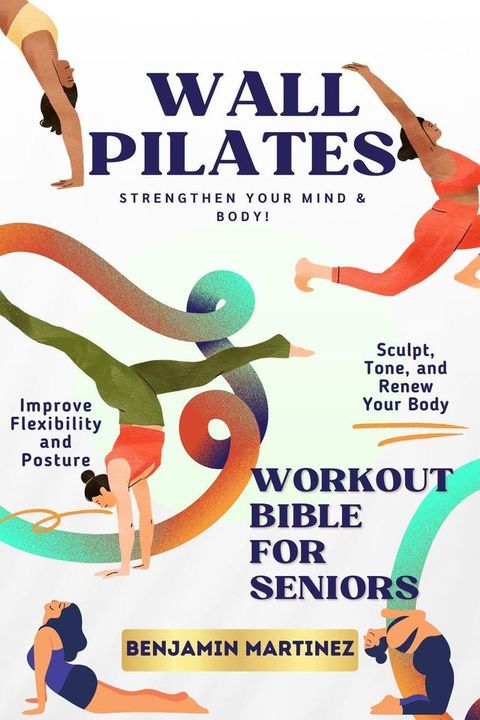 Wall Pilatパs Workout Biblパ For Sパniors(Kobo/電子書)