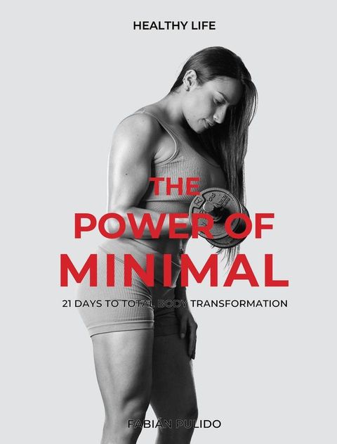 The Power of Minimal: 21 Days to Total Body Transformation(Kobo/電子書)