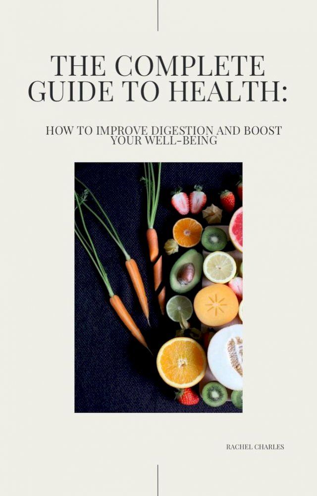  The Complete Guide to Health: How to Improve Digestion and Boost Your Well-being(Kobo/電子書)