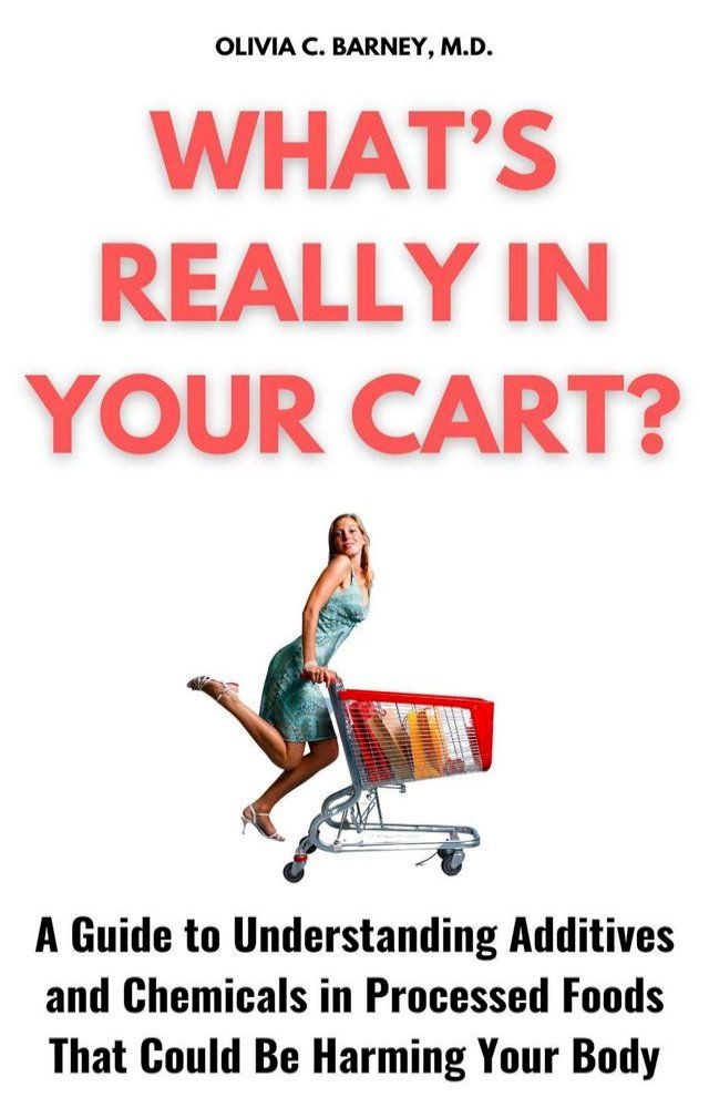  What’s Really in Your Cart? : A Guide to Understanding Additives and Chemicals in Processed Foods That Could Be Harming Your Body(Kobo/電子書)