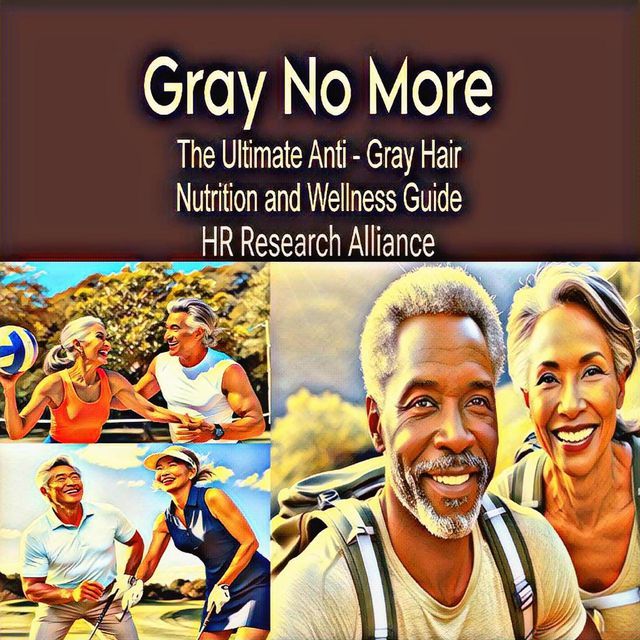  Gray No More: The Ultimate Anti - Gray Hair Nutrition and Wellness Guide(Kobo/電子書)