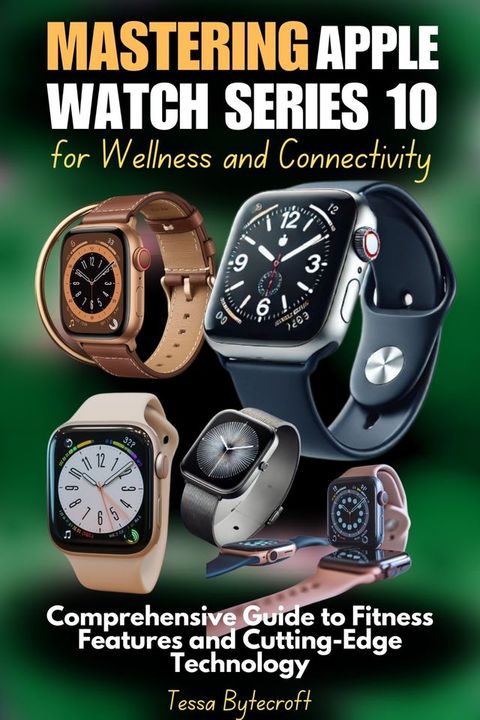 Mastering Apple Watch Series 10 for Wellness and Connectivity(Kobo/電子書)