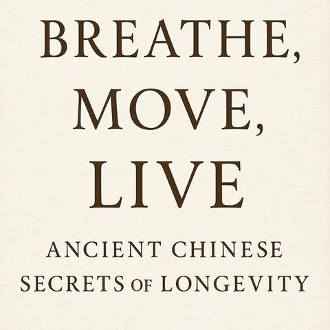 Breathe, Move，Live Ancient Chinese Secrets of Longevity