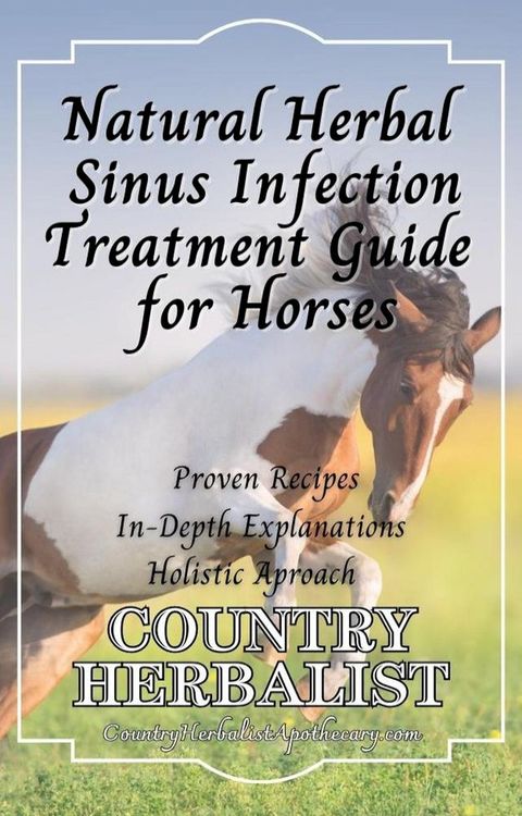 Natural Herbal Sinus Infection Treatment Guide for Horses