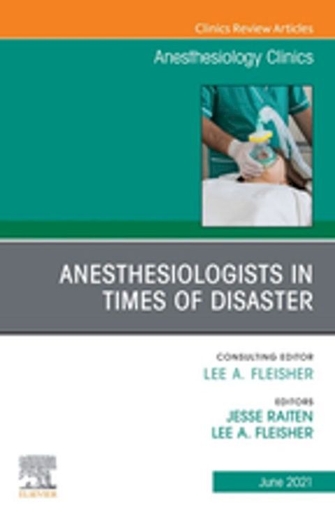 Anesthesiologists in time of disaster, An Issue of Anesthesiology Clinics, E-Book(Kobo/電子書)