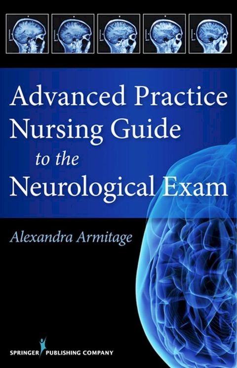 Advanced Practice Nursing Guide to the Neurological Exam(Kobo/電子書)